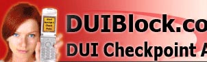 DUI Checkpoint Locations / DUI Checkpoint Alerts / DWI Checkpoint Alert.